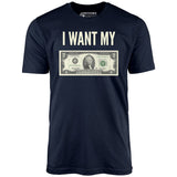 I Want My Two Dollars - Unisex T-Shirt