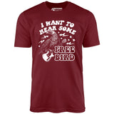 I Want to Hear Some Free Bird - Unisex T-Shirt