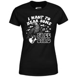 I Want to Hear Some Free Bird - Women's T-Shirt