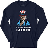 I Want You To Beer Me - Long Sleeve T-Shirt
