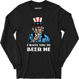 I Want You To Beer Me - Long Sleeve T-Shirt