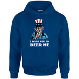 I Want You To Beer Me - Unisex Hoodie
