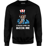 I Want You To Beer Me - Unisex Sweatshirt
