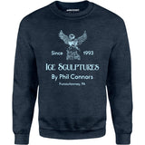 Ice Sculptures by Phil Connors - Groundhog Day - Unisex Sweatshirt