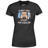 I'd Buy That For a Dollar - Women's T-Shirt