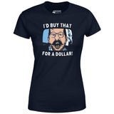 I'd Buy That For a Dollar - Women's T-Shirt