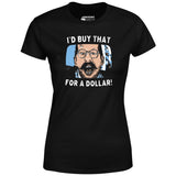 I'd Buy That For a Dollar - Women's T-Shirt