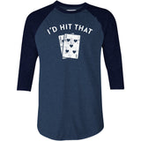 I'd Hit That - 3/4 Sleeve Raglan T-Shirt