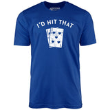 I'd Hit That - Unisex T-Shirt