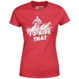 I'd Ride That - Women's T-Shirt