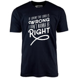 If Lovin the Lord is Wrong I Don't Wanna Be Right - Unisex T-Shirt