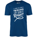 If Lovin the Lord is Wrong I Don't Wanna Be Right - Unisex T-Shirt