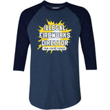 Illegal Fireworks Director - 3/4 Sleeve Raglan T-Shirt
