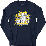 Illegal Fireworks Director - Long Sleeve T-Shirt