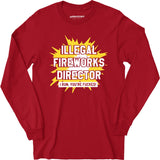 Illegal Fireworks Director - Long Sleeve T-Shirt