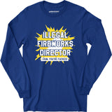 Illegal Fireworks Director - Long Sleeve T-Shirt