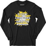 Illegal Fireworks Director - Long Sleeve T-Shirt