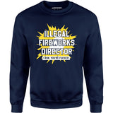 Illegal Fireworks Director - Unisex Sweatshirt