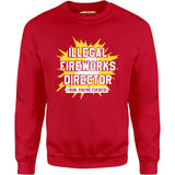 Illegal Fireworks Director - Unisex Sweatshirt
