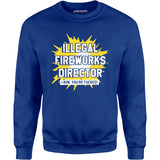 Illegal Fireworks Director - Unisex Sweatshirt