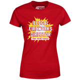 Illegal Fireworks Director - Women's T-Shirt