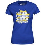 Illegal Fireworks Director - Women's T-Shirt