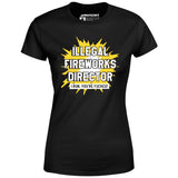 Illegal Fireworks Director - Women's T-Shirt