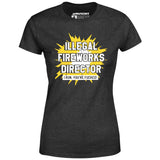 Illegal Fireworks Director - Women's T-Shirt