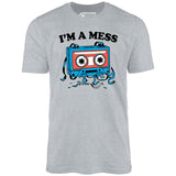I'm a Mess - Unisex T-Shirt