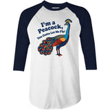 I'm a Peacock You Gotta Let Me Fly - 3/4 Sleeve Raglan T-Shirt