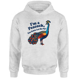 I'm a Peacock You Gotta Let Me Fly - Unisex Hoodie