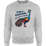 I'm a Peacock You Gotta Let Me Fly - Unisex Sweatshirt