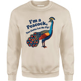 I'm a Peacock You Gotta Let Me Fly - Unisex Sweatshirt