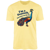 I'm a Peacock You Gotta Let Me Fly - Unisex T-Shirt