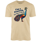 I'm a Peacock You Gotta Let Me Fly - Unisex T-Shirt