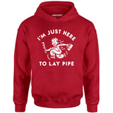 I'm Just Here to Lay Pipe - Unisex Hoodie