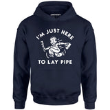 I'm Just Here to Lay Pipe - Unisex Hoodie