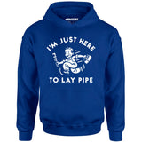 I'm Just Here to Lay Pipe - Unisex Hoodie