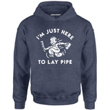 I'm Just Here to Lay Pipe - Unisex Hoodie