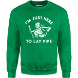 I'm Just Here to Lay Pipe - Unisex Sweatshirt