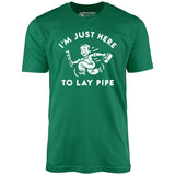 I'm Just Here to Lay Pipe - Unisex T-Shirt