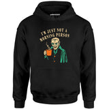 I'm Just Not a Morning Person - Unisex Hoodie
