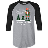 I'm Not a Player I Just Crush A Lot Nutcracker - 3/4 Sleeve Raglan T-Shirt