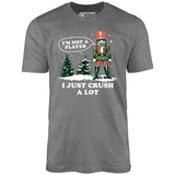 I'm Not a Player I Just Crush A Lot Nutcracker - Unisex T-Shirt