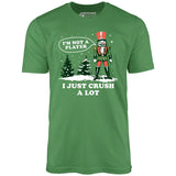 I'm Not a Player I Just Crush A Lot Nutcracker - Unisex T-Shirt