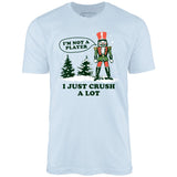 I'm Not a Player I Just Crush A Lot Nutcracker - Unisex T-Shirt