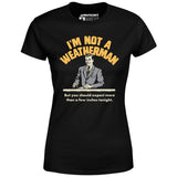 I'm Not a Weatherman - Women's T-Shirt