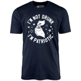 I'm Not Drunk I'm Patriotic - Unisex T-Shirt