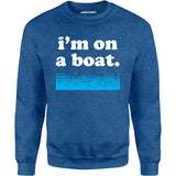 I'm on a Boat - Unisex Sweatshirt