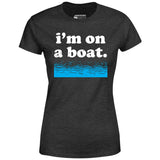 I'm on a Boat - Women's T-Shirt